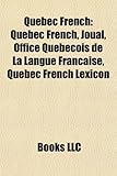 Quebec French: Joual, Office Qu B Cois de La Langue Fran Aise, Quebec French Lexicon, First Congress on the French Language in Canada-