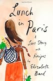 Lunch in Paris: A Love Story, with Recipes