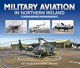 Military aviation in Northern Ireland : an illustrated history - 1913 to the present day
