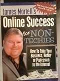 Online Success for Non-Techies: How to Take Your Business, Hobby, or Profession to the Internet