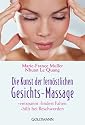 Die Kunst der fernöstlichen - Gesichts-Massage: - entspannt - - lindert Falten - - hilft bei Beschwerden