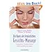 Die Kunst der fern�stlichen  - Gesichts-Massage: - entspannt - - lindert Falten - - hilft bei Beschwerden