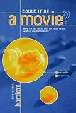 Could It Be a Movie?: How to Get Your Ideas From Out of Your Head and Up On The Screen