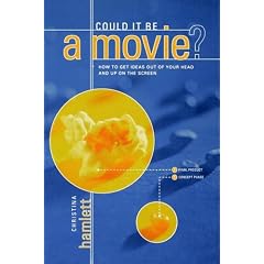 Could It Be a Movie?: How to Get Your Ideas Out of Your Head and Up on the Screen