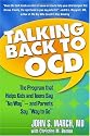 Talking Back to OCD: The Program That Helps Kids and Teens Say "No Way" -- and Parents Say "Way to Go"
