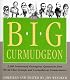The Big Curmudgeon: 2,500 Outrageously Irreverent Quotations from World-Class Grumps and Cantankerous Commentators