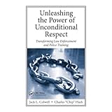Unleashing the Power of Unconditional Respect: Transforming Law Enforcement and Police Training