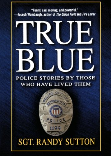 true blue police stories by those who have lived them