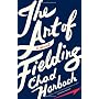 The Art of Fielding: A Novel by Chad Harbach