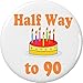 Half Way to 90 / 45 years old (Happy Birthday) 2.25â€ Large Pinback Button Pin