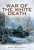 War of the white death : Finland against the Soviet Union 1939-40