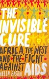 The invisible cure : Africa, the West, and the fight against AIDS