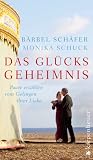 Das Gl&uuml;cksgeheimnis: Paare erz&auml;hlen vom Gelingen ihrer Liebe - B&auml;rbel Sch&auml;fer, Monika Schuck