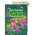 Das Kosmos Garten Praxisbuch: Pflanzen, Pflegen, Portr�ts