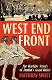The West End front : the wartime secrets of London's grand hotels