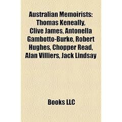 Australian Memoirists: Thomas Keneally, Clive James, Antonella Gambotto-Burke, Robert Hughes, Chopper Read, Alan Villiers, Jack Lindsay