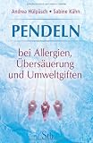 Pendeln bei Allergien, &Uuml;bers&auml;uerung und Umweltgiften - Andrea H&uuml;lp&uuml;sch, Sabine K&uuml;hn