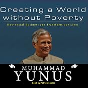 Creating a World Without Poverty: How Social Business Can Transform Our Lives | [Muhammad Yunus]