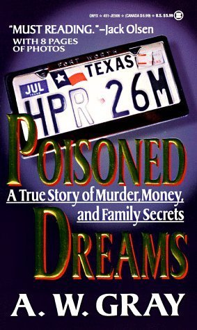 Poisoned Dreams: A True Story of Murder, Money, and Family Secrets by Gray, A. W. (1995) Mass Market Paperback