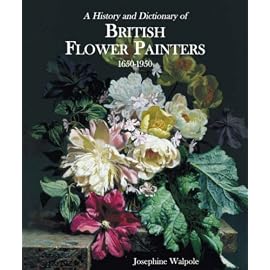 A History And Dictionary of British Flower Painters 1650-1950