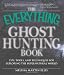 The Everything Ghost Hunting Book: Tips, tools, and techniques for exploring the supernatural world (Everything (New Age)) The Everything Ghost Hunting Book: Tips, tools, and techniques for exploring the supernatural world (Everything (New Age))