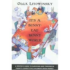 It's a Bunny-Eat-Bunny World: A Writer's Guide to Surviving and Thriving in Today's Competitive Children's Book Market