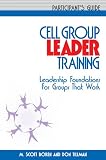 Cell Group Leader Training: Leadership Foundations for Groups That Work, Participant s Guide