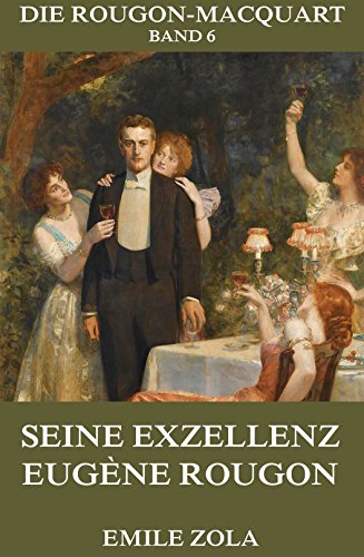 Seine Exzellenz Eugene Rougon: Vollständige Ausgabe (German Edition)