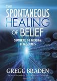 The Spontaneous Healing of Belief: Shattering the Paradigm of False Limits