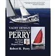 Yacht Design According to Perry: My Boats and What Shaped Them by Robert Perry