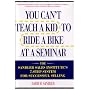 You Can't Teach a Kid to Ride a Bike at a Seminar : The Sandler Sales Institute's 7-Step System for Successful Selling