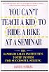 You Can't Teach a Kid to Ride a Bike at a Seminar : The Sandler Sales Institute's 7-Step System for Successful Selling