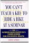 You Can't Teach a Kid to Ride a Bike At a Seminar