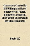 Characters Created by Bill Willingham: List of Characters in Fables, Bigby Wolf, Geppetto, Snow White, Shadowpact, Boy Blue, Flycatcher-