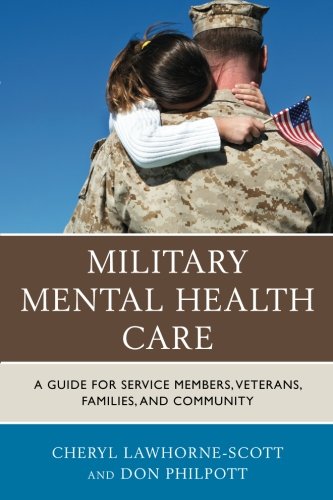 Military Mental Health Care: A Guide for Service Members, Veterans, Families, and Community (Military Life)