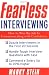 Fearless Interviewing: How to Win the Job by Communicating with Confidence