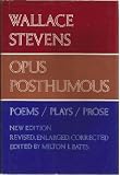 Opus Posthumous: Poems, Plays, Prose (Enlarged, Revised, Corrected)