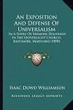 An Exposition and Defense of Universalism: In a Series of Sermons Delivered in the Universalist Church, Baltimore, Maryland (1890)