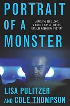 Portrait of a Monster: Joran van der Sloot, a Murder in Peru, and the Natalee Holloway Mystery Portrait of a Monster: Joran van der Sloot, a Murder in Peru, and the Natalee Holloway Mystery