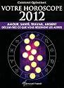 Votre horoscope 2012 : Amour, santé, travail, argent, découvrez ce que vous réservent les astres