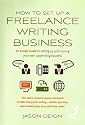 How to Set Up a Freelance Writing Business: An Insider Guide to Setting Up and Running Your Own Copywriting Business