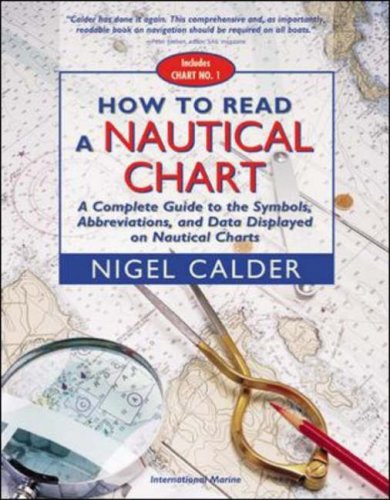 How to Read a Nautical Chart : A Complete Guide to the Symbols, Abbreviations, and Data Displayed on Nautical Charts