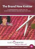 The Brand New Knitter: A Comprehensive Guide for the Never-Held-Needles-Before Knitter-To-Be