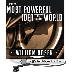 The Most Powerful Idea in the World - A Story of Steam, Industry, and Invention - William Rosen