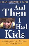 And Then I Had Kids: Encouragement for Mothers of Young Children