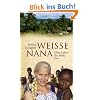 Wei�e Nana: Mein Leben f�r Afrika