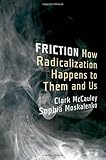Friction : how radicalization happens to them and us