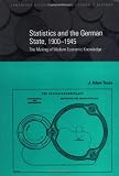 Statistics and the German State, 1900-1945: The Making of Modern Economic Knowledge (Cambridge Studies in Modern Economic History)