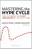 Mastering the Hype Cycle: How to Choose the Right Innovation at the Right Time