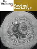 Fine Woodworking on Wood and How to Dry It: 41 Articles